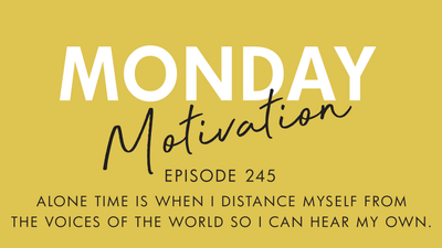 #245 - Monday Motivation: "Alone time..."