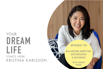 #193 - BALANCING AMBITION, MOTHERHOOD & BUSINESS, with Carrie Kwan