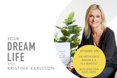 #206 - AN IMPOSSIBLE DREAM & a 10X MINDSET, with Kristina