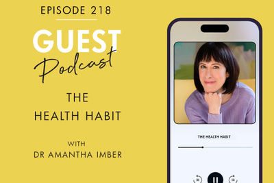 #218 - THE HEALTH HABIT, with Dr Amantha Imber