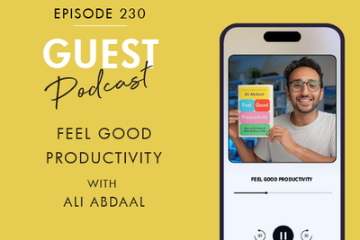 #230 - FEEL GOOD PRODUCTIVITY, with YouTube Sensation Ali Abdaal