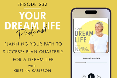 #232 - PLANNING YOUR PATH TO SUCCESS: PLAN QUARTERLY FOR A DREAM LIFE, with Kristina