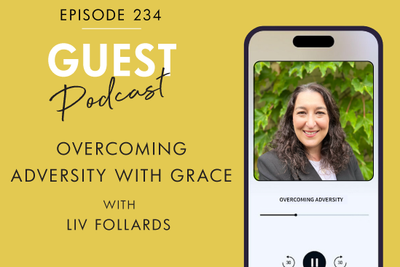 #234 - OVERCOMING ADVERSITY WITH GRACE, with Liv Follards