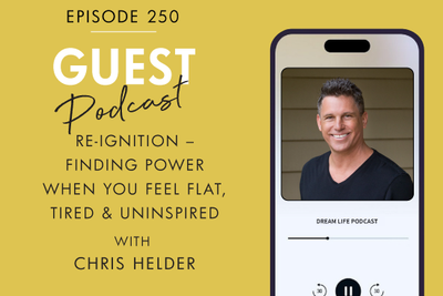 #250 - RE-IGNITION: FINDING POWER WHEN YOU FEEL FLAT, TIRED & UNINSPIRED, with Chris Helder