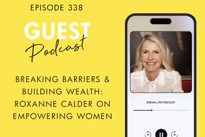 #338 - BREAKING BARRIERS & BUILDING WEALTH, with Roxanne Calder | International Women’s Day Special