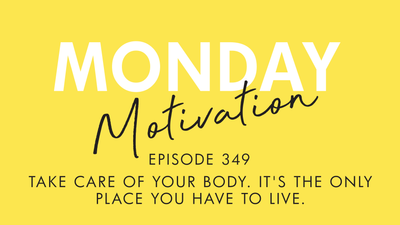 #349 - Monday Motivation: "Take care of your body. It's the only place you have to live."