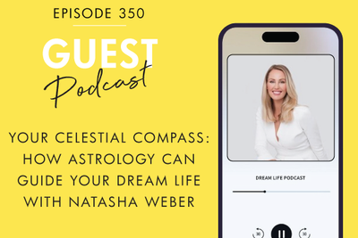 #350 - YOUR CELESTIAL COMPASS: HOW ASTROLOGY CAN GUIDE YOUR DREAM LIFE, with Natasha Weber