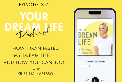 #352 - HOW I MANIFESTED MY DREAM LIFE (AND HOW YOU CAN TOO)