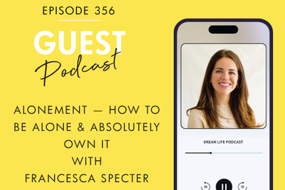 #356 - ALONEMENT: HOW TO BE ALONE & ABSOLUTELY OWN IT, with Francesca Specter