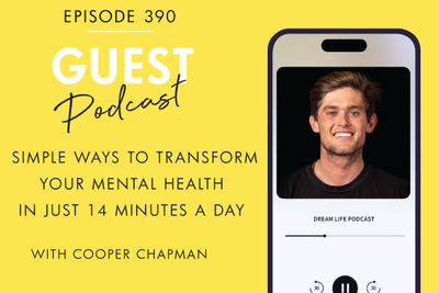 #390 - SIMPLE WAYS TO TRANSFORM YOUR MENTAL HEALTH IN JUST 14 MINUTES A DAY, with Cooper Chapman