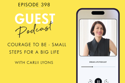 #398 - COURAGE TO BE: Small Steps for a BIG life, with Carlii Lyon