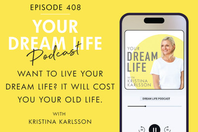 #408 - WANT TO LIVE YOUR DREAM LIFE? IT WILL COST YOU YOUR OLD LIFE