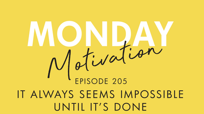 #205 - It Always Seems Impossible Until It's Done