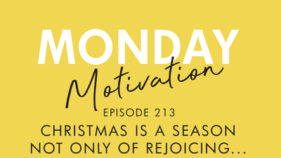 #213 - Monday Motivation: Christmas is a season not only of rejoicing...