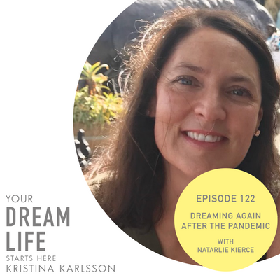 #122 – DREAMING AGAIN AFTER THE PANDEMIC, with NATARLIE KIERCE