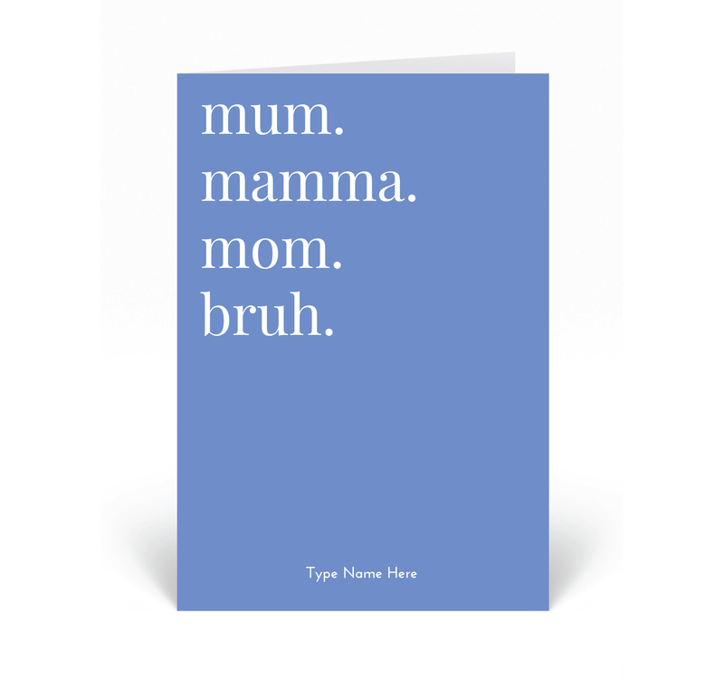 Personalised Card - Mum, Mamma, Mom, Bruh