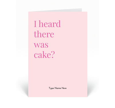 Personalised Card  - I Heard There Was Cake? - Pink