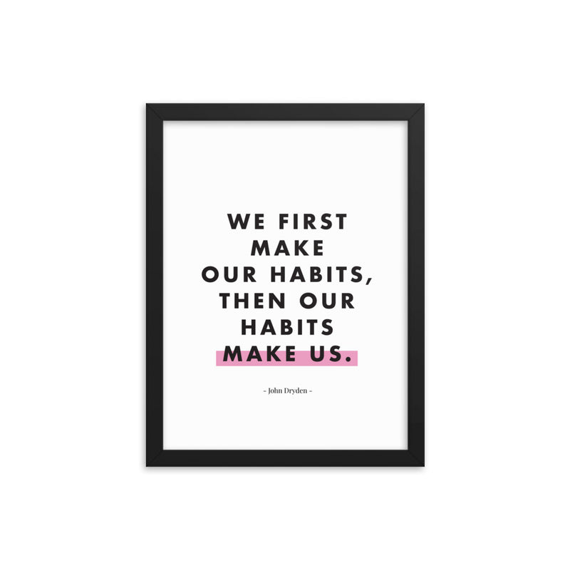 WE FIRST MAKE OUR HABITS Framed