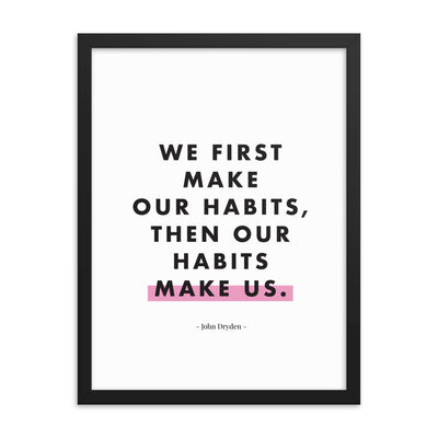 WE FIRST MAKE OUR HABITS Framed