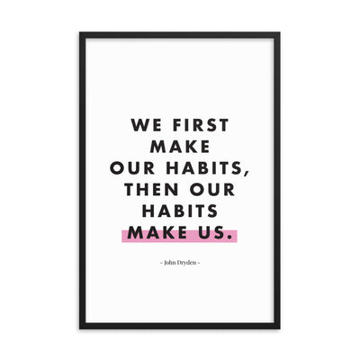 WE FIRST MAKE OUR HABITS Framed