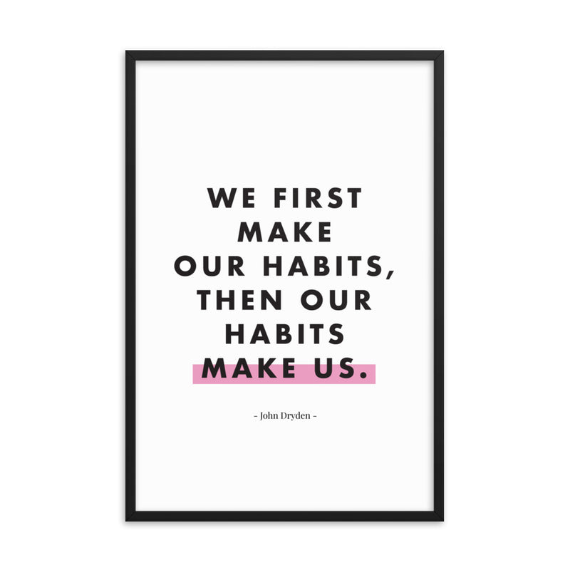 WE FIRST MAKE OUR HABITS Framed