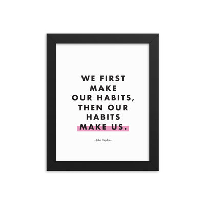 WE FIRST MAKE OUR HABITS Framed