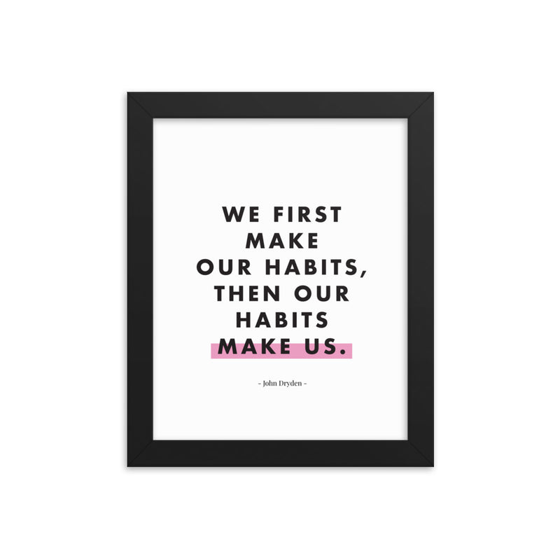 WE FIRST MAKE OUR HABITS Framed