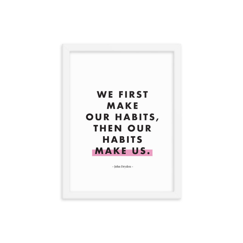 WE FIRST MAKE OUR HABITS Framed
