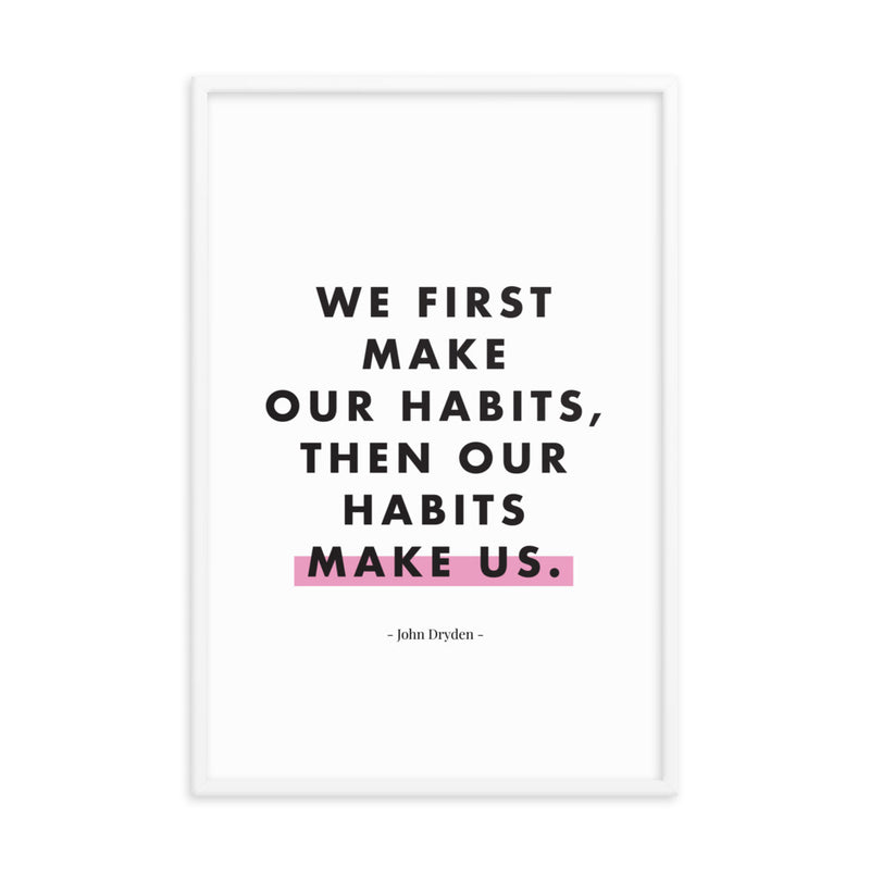 WE FIRST MAKE OUR HABITS Framed