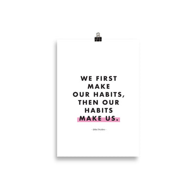 WE FIRST MAKE OUR HABITS Poster