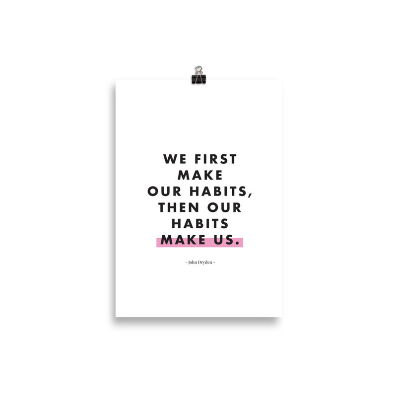 WE FIRST MAKE OUR HABITS Poster