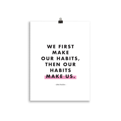 WE FIRST MAKE OUR HABITS Poster
