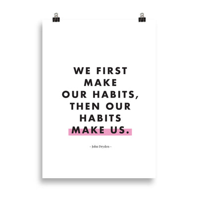 WE FIRST MAKE OUR HABITS Poster