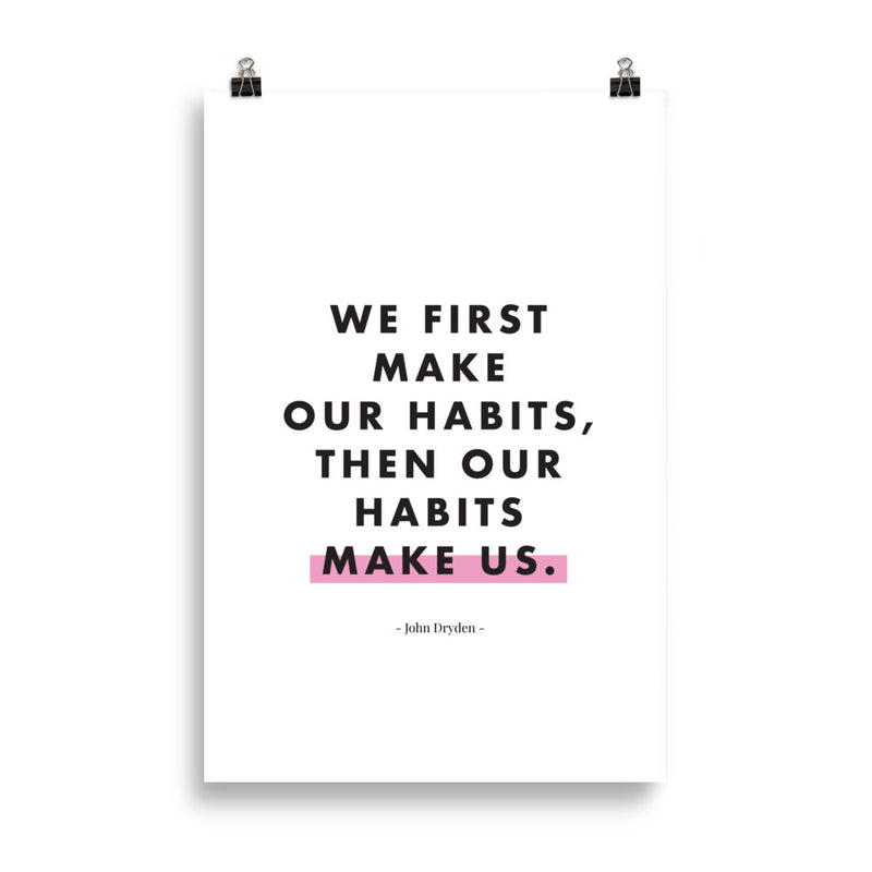 WE FIRST MAKE OUR HABITS Poster