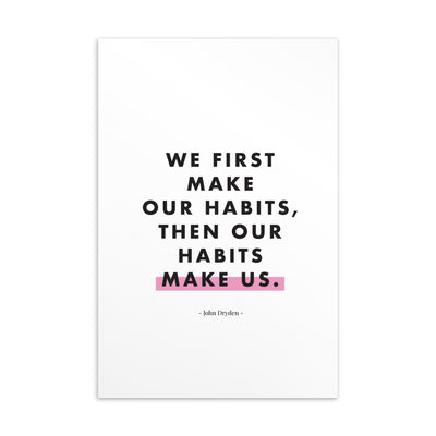 WE FIRST MAKE OUR HABITS Art Card