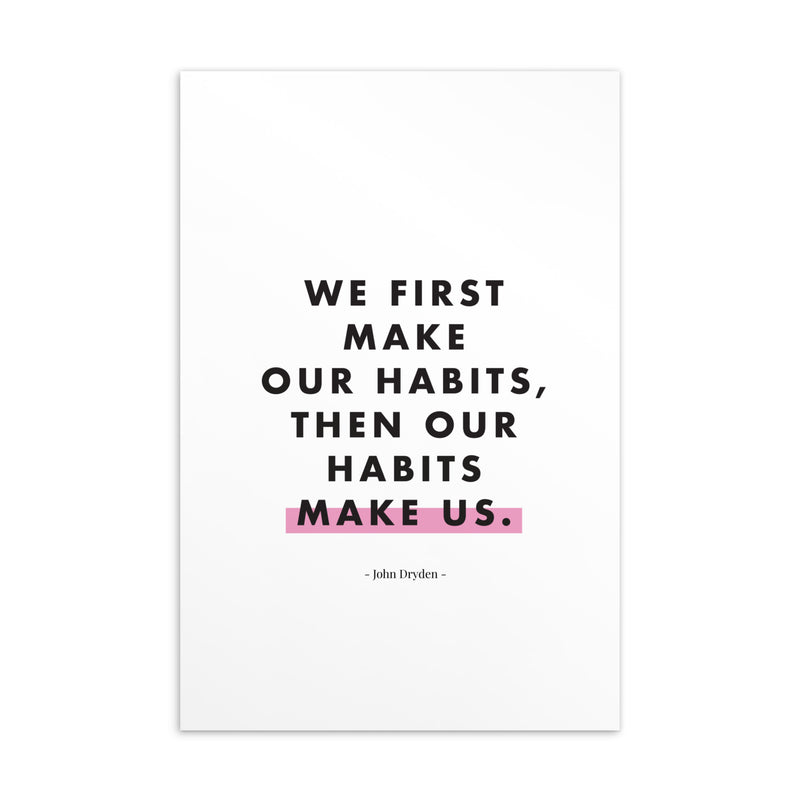 WE FIRST MAKE OUR HABITS Art Card