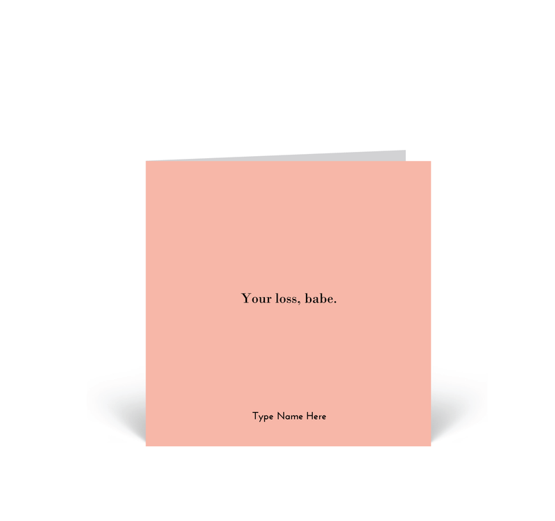 Personalised Card - Your Loss, Babe