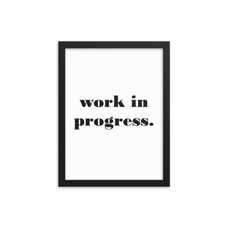 WORK IN PROGRESS Framed