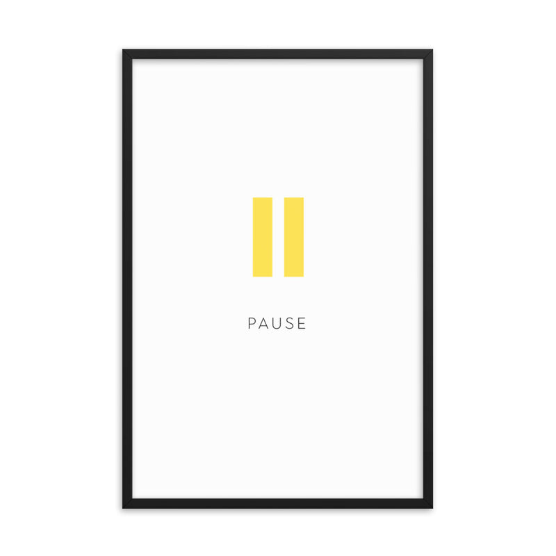 PAUSE Framed