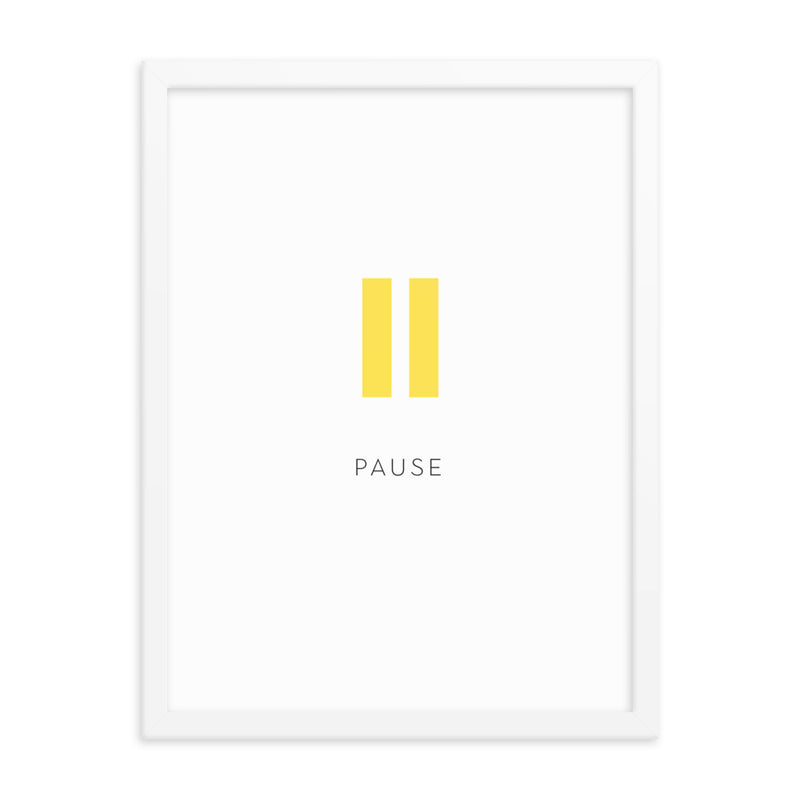 PAUSE Framed