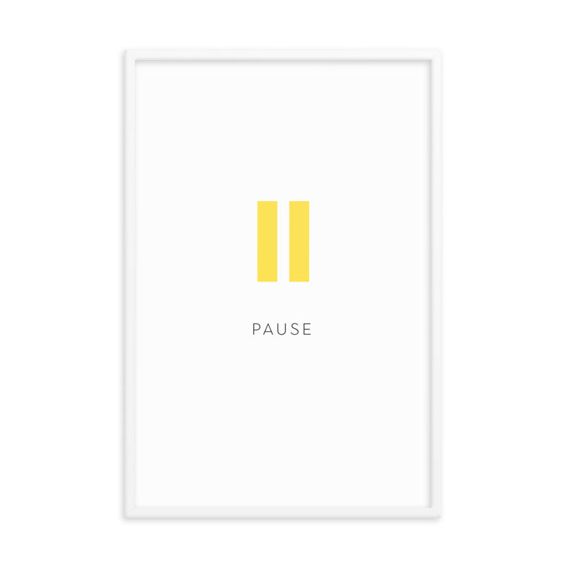 PAUSE Framed