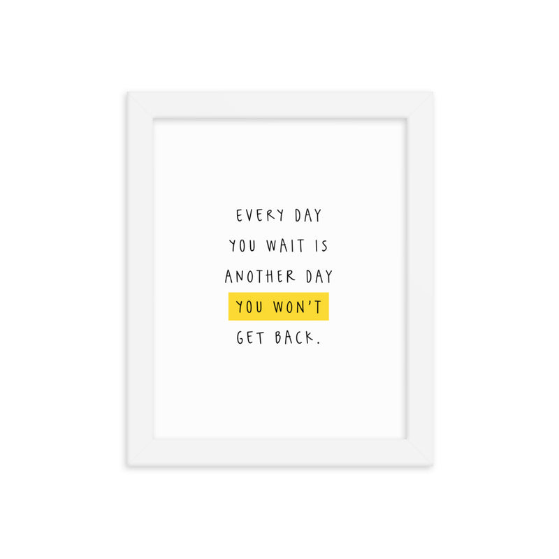EVERY DAY YOU WAIT Framed